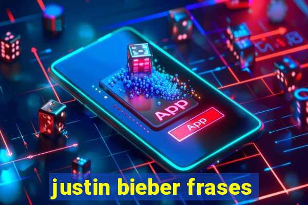 justin bieber frases